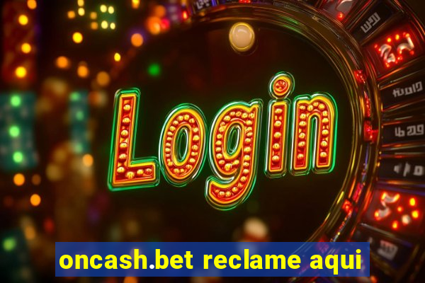 oncash.bet reclame aqui